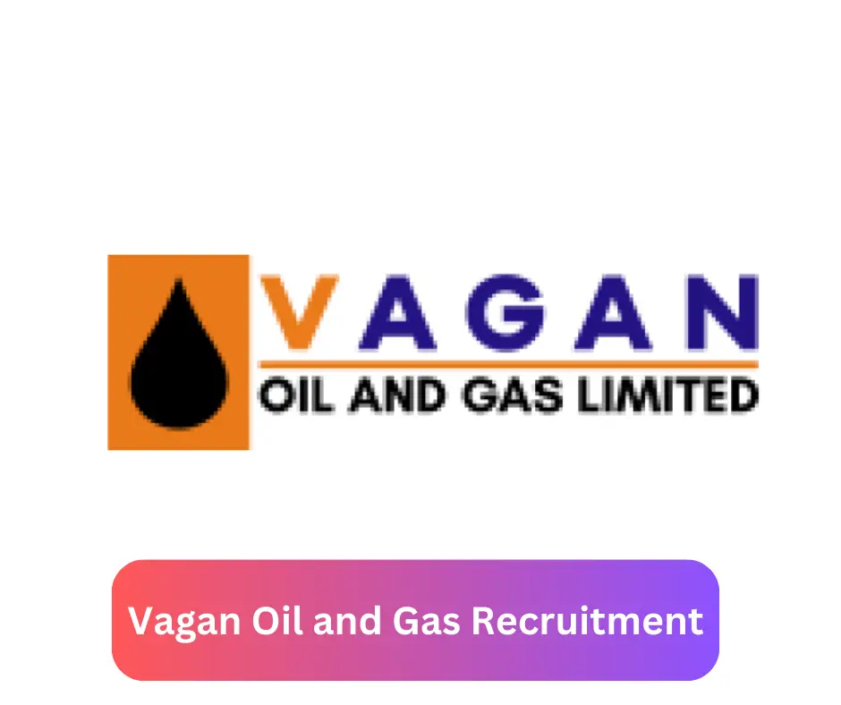 Vagan Oil and Gas Recruitment 2024 Submit @vagangroup.com Career Portal