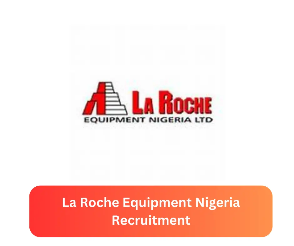La Roche Equipment Nigeria Recruitment 2024 Submit @larochenigeria.com Career Portal