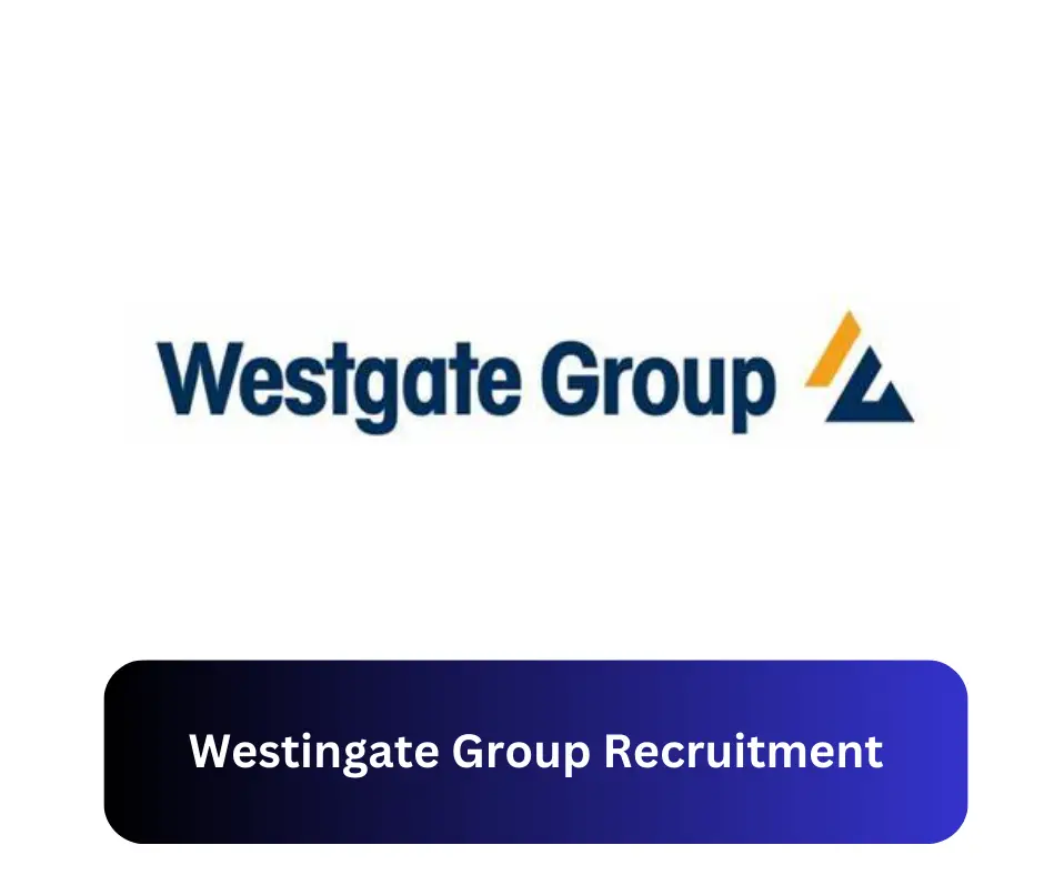 Westingate Group Recruitment 2024 Submit @westingateglobalenterprises.com Career Portal